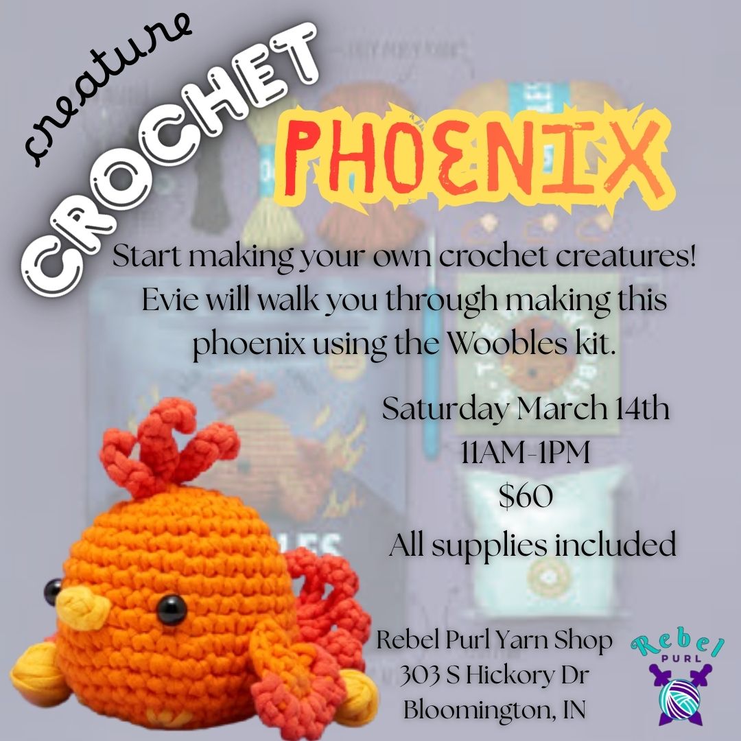 Creature Crochet - Phoenix - with Evie - Saturday March 14th